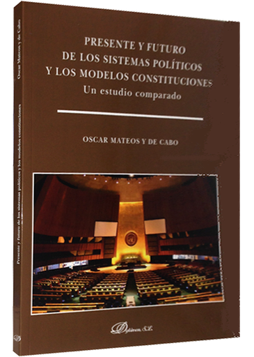 [9788490855249] PRESENTE Y FUTURO DE LOS SISTEMAS POLÍTICOS Y LOS MODELOS CONSTITUCIONALES