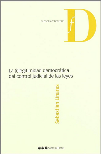 [9788497685689] LA (I)LEGITIMIDAD DEMOCRÁTICA DEL CONTROL JUDICIAL DE LAS LEYES