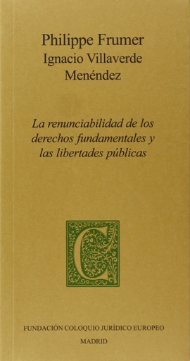 [9788461654499] LA RENUNCIABILIDAD DE LOS DERECHOS FUNDAMENTALES Y LAS LIBERTADES PÚBLICAS