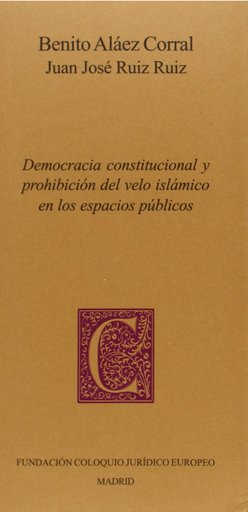 [9788461689460] DEMOCRACIA CONSTITUCIONAL Y PROHIBICIÓN DEL VELO ISLÁMICO EN LOS ESPACIOS PÚBLICOS