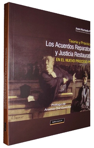 [9789972043512] TEORÍA Y PRÁCTICA DE LOS ACUERDOS REPARATORIOS Y JUSTICIA RESTAURATIVA EN EL NUEVO PROCESO PENAL