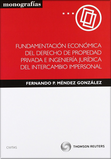 [9788447036110] FUNDAMENTACIÓN ECONÓMICA DEL DERECHO DE PROPIEDAD PRIVADA E INGENIERÍA JURÍDICA DEL INTERCAMBIO IMPE...