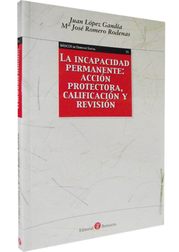 [9788415000204] LA INCAPACIDAD PERMANENTE: ACCIÓN PROTECTORA, CALIFICACIÓN Y REVISIÓN
