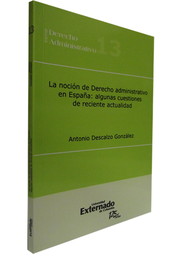 [9789587106992] LA NOCIÓN DE DERECHO ADMINISTRATIVO EN ESPAÑA: ALGUNAS CUESTIONES DE RECIENTE ACTUALIDAD