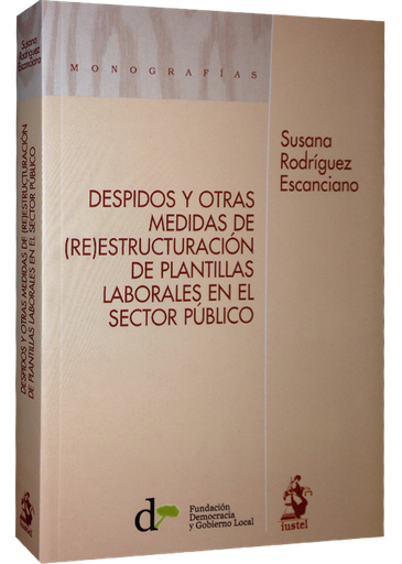 [9788498902228] DESPIDOS Y OTRAS MEDIDAS DE (RE)ESTRUCTURACIÓN DE PLANTILLAS LABORALES EN EL SECTOR PÚBLICO