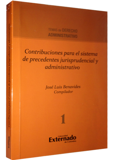 [9789587721386] CONTRIBUCIONES PARA EL SISTEMA DE PRECEDENTES JURISPRUDENCIAL Y ADMINISTRATIVO