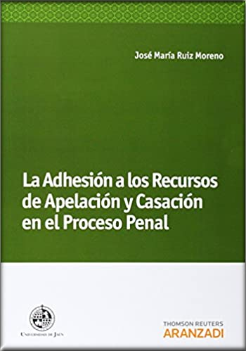 [9788490142028] LA ADHESIÓN A LOS RECURSOS DE APELACIÓN Y CASACIÓN EN EL PROCESO PENAL