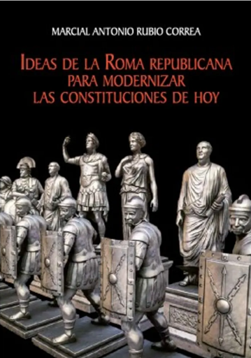 [9786123172572] IDEAS DE LA ROMA REPUBLICANA PARA MODERNIZAR LAS CONSTITUCIONES DE HOY