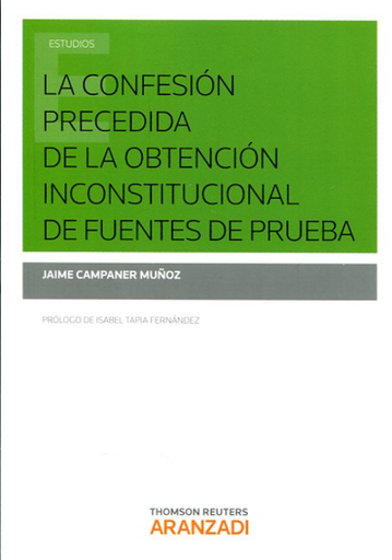 [9788490980934] LA CONFESIÓN PRECEDIDA DE LA OBTENCIÓN INCONSTITUCIONAL DE FUENTES DE PRUEBA