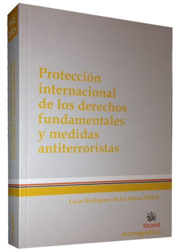 [9788490332764] PROTECCIÓN INTERNACIONAL DE LOS DERECHOS FUNDAMENTALES Y MEDIDAS ANTITERRORISTAS