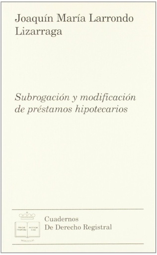 [9788492884445] SUBROGACIÓN Y MODIFICACIÓN DE PRÉSTAMOS HIPOTECARIOS