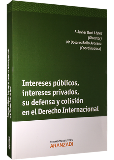 [9788490591246] INTERESES PÚBLICOS, INTERESES PRIVADOS, SU DEFENSA Y COLISIÓN EN EL DERECHO INTERNACIONAL