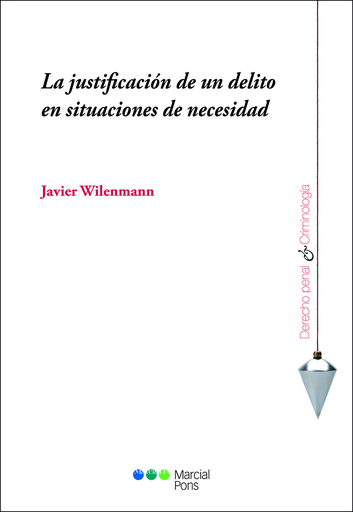 [9788491231929] LA JUSTIFICACIÓN DE UN DELITO EN SITUACIONES DE NECESIDAD