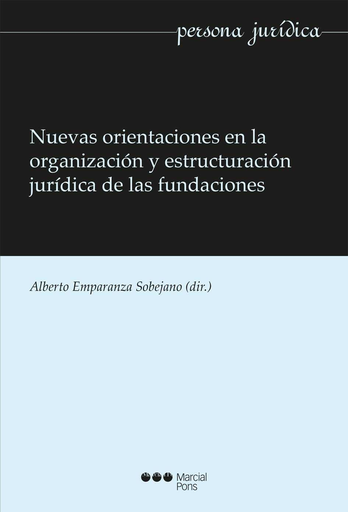 [9788416212231] NUEVAS ORIENTACIONES EN LA ORGANIZACIÓN Y ESTRUCTURACIÓN JURÍDICA DE LAS FUNDACIONES