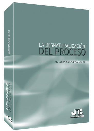 [9788494093371] LA DESNATURALIZACIÓN DEL PROCESO