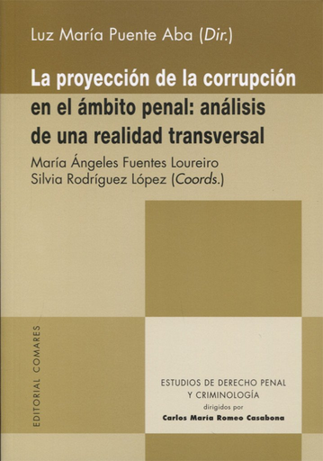 [9788490455722] PROYECCIÓN DE LA CORRUPCIÓN EN EL ÁMBITO PENAL: ANÁLISIS DE UNA REALIDAD TRANSVERSAL