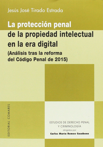 [9788490454732] LA PROTECCIÓN PENAL DE LA PROPIEDAD INTELECTUAL EN LA ERA DIGITAL