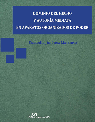 [9788491482932] DOMINIO DEL HECHO Y AUTORÍA MEDIATA EN APARATOS ORGANIZADOS DE PODER
