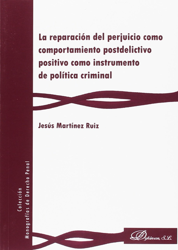 [9788491484257] LA REPARACIÓN DEL PERJUICIO COMO COMPORTAMIENTO POSTDELICTIVO POSITIVO COMO INSTRUMENTO DE POLÍTICA CRIMINAL