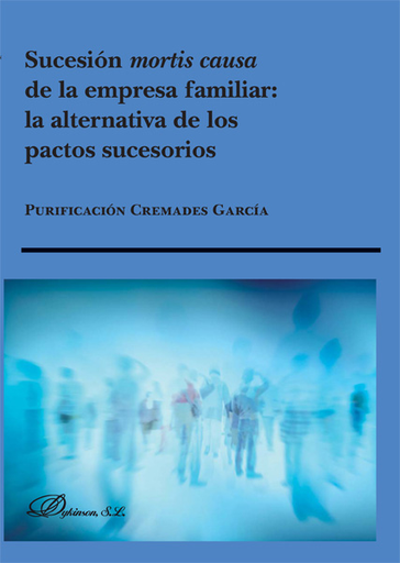 [9788490851517] SUCESIÓN MORTIS CAUSA DE LA EMPRESA FAMILIAR: LA ALTERNATIVA DE LOS PACTOS SUCESORIOS