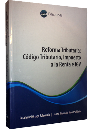 [9786124157059] REFORMA TRIBUTARIA: CÓDIGO TRIBUTARIO, IMPUESTO A LA RENTA E IGV
