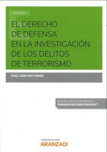 [9788490984574] EL DERECHO DE DEFENSA EN LA INVESTIGACIÓN DE LOS DELITOS DE TERRORISMO
