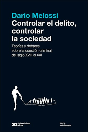 [9789876298186] CONTROLAR EL DELITO, CONTROLAR LA SOCIEDAD