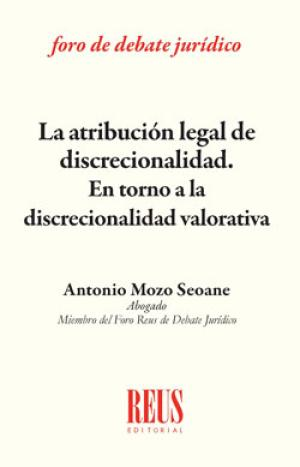 [9788429020540] LA ATRIBUCIÓN LEGAL DE DISCRECIONALIDAD. EN TORNO A LA DISCRECIONALIDAD VALORATIVA