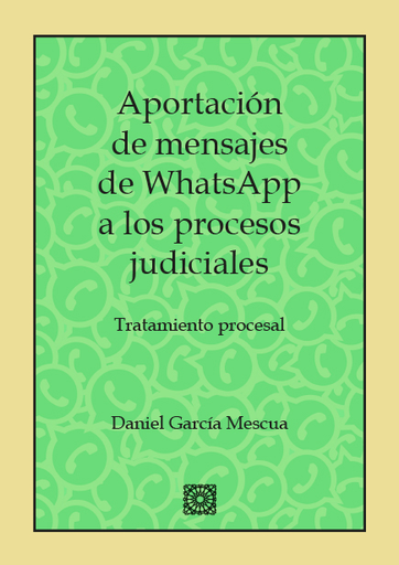[9788490455395] APORTACIÓN DE MENSAJES DE WHATSAPP A LOS PROCESOS JUDICIALES