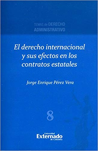 [9789587728040] EL DERECHO INTERNACIONAL Y SUS EFECTOS EN LOS CONTRATOS ESTATALES