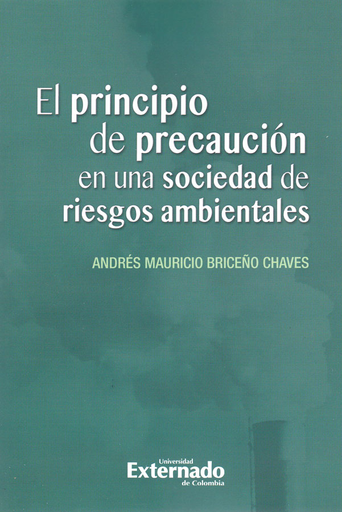 [9789587727210] EL PRINCIPIO DE PRECAUCIÓN EN UNA SOCIEDAD DE RIESGOS AMBIENTALES