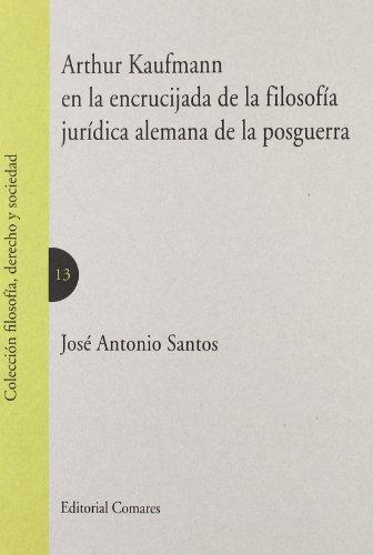 [9788498364026] ARTHUR KAUFMANN EN LA ENCRUCIJADA DE LA FILOSOFÍA JURÍDICA ALEMANA DE LA POSGUERRA
