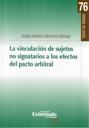 [9789587725698] LA VINCULACIÓN DE SUJETOS NO SIGNATARIOS A LOS EFECTOS DEL PACTO ARBITRAL
