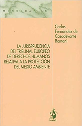 [9788498903454] LA JURISPRUDENCIA DEL TRIBUNAL EUROPEO DE DERECHOS HUMANOS RELATIVA A LA PROTECCIÓN DEL MEDIO AMBIENTE