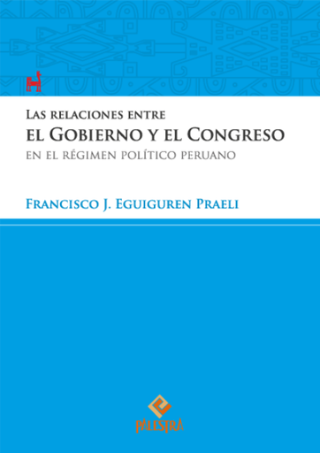 [9786123251789] LAS RELACIONES ENTRE EL GOBIERNO Y EL CONGRESO EN EL RÉGIMEN POLÍTICO PERUANO