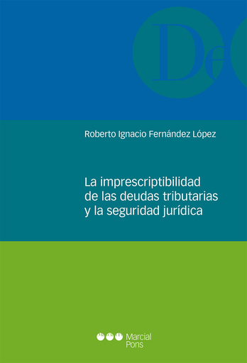[9788491231820] LA IMPRESCRIPTIBILIDAD DE LAS DEUDAS TRIBUTARIAS Y LA SEGURIDAD JURÍDICA