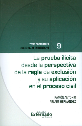[9789587727838] LA PRUEBA ILÍCITA DESDE LA PERSPECTIVA DE LA REGLA DE EXCLUSIÓN Y SU APLICACIÓN EN EL PROCESO CIVIL
