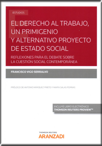[9788413080710] EL DERECHO AL TRABAJO, UN PRIMIGENIO Y ALTERNATIVO PROYECTO DE ESTADO SOCIAL