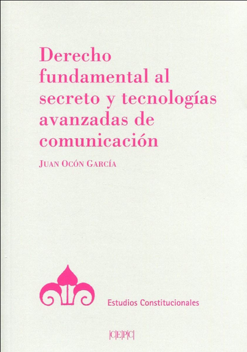 [9788425918773] DERECHO FUNDAMENTAL AL SECRETO Y TECNOLOGÍAS AVANZADAS DE COMUNICACIÓN