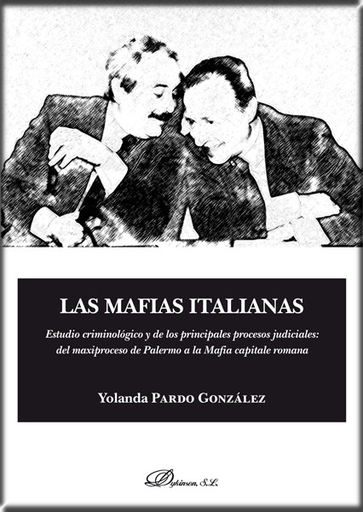 [9788413244280] LAS MAFIAS ITALIANAS: ESTUDIO CRIMINOLÓGICO Y DE LOS PRINCIPALES PROCESOS JUDICIALES