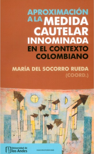 [9789587745276] APROXIMACIÓN A LA MEDIDA CAUTELAR INNOMINADA EN EL CONTEXTO COLOMBIANO