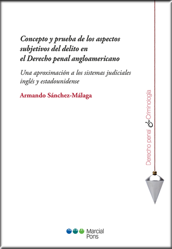 [9788491237556] CONCEPTO Y PRUEBA DE LOS ASPECTOS SUBJETIVOS DEL DELITO EN EL DERECHO PENAL ANGLOAMERICANO