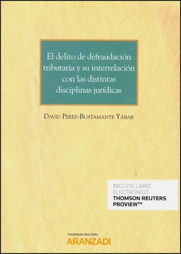 [9788413466187] EL DELITO DE DEFRAUDACIÓN TRIBUTARIA Y SU INTERRELACIÓN CON LAS DISTINTAS DISCIPLINAS JURÍDICAS