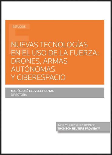 [9788413467276] NUEVAS TECNOLOGÍAS EN EL USO DE LA FUERZA: DRONES, ARMAS AUTÓNOMAS Y CIBERESPACIO