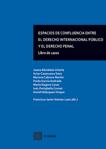 [9788413690322] ESPACIOS DE CONFLUENCIA ENTRE EL DERECHO INTERNACIONAL PÚBLICO Y EL DERECHO PENAL