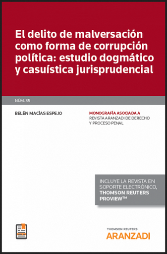 [9788413458809] EL DELITO DE MALVERSACIÓN COMO FORMA DE CORRUPCIÓN POLÍTICA: ESTUDIO DOGMÁTICO Y CASUÍSTICA JURISPRUDENCIAL