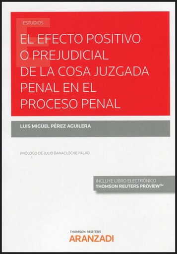 [9788413452302] EL EFECTO POSITIVO O PREJUDICIAL DE LA COSA JUZGADA PENAL EN EL PROCESO PENAL
