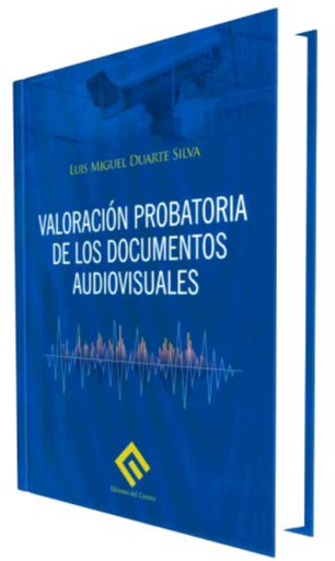 [9786124793660] VALORACIÓN PROBATORIA DE LOS DOCUMENTOS AUDIOVISUALES