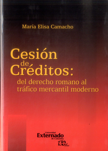 [9789587726008] CESIÓN DE CRÉDITOS: DEL DERECHO ROMANO AL TRÁFICO MERCANTIL MODERNO