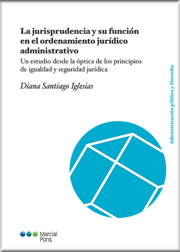 [9788413812854] LA JURISPRUDENCIA Y SU FUNCIÓN EN EL ORDENAMIENTO JURÍDICO ADMINISTRATIVO